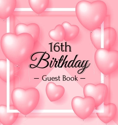 16th Birthday Guest Book: Keepsake Gift for Men and Women Turning 16 - Hardback with Funny Pink Balloon Hearts Themed Decorations & Supplies, Pe by Lukesun, Luis