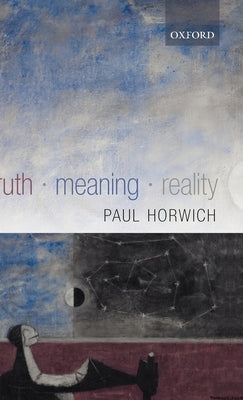 Truth -- Meaning -- Reality by Horwich, Paul
