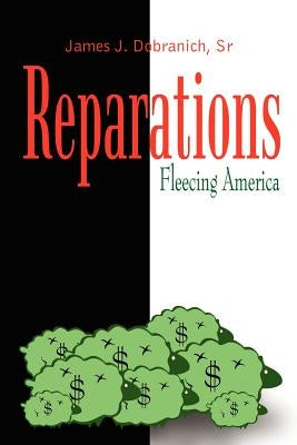 Reparations: Fleecing America by Dobranich, James J.