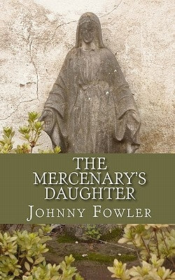 The Mercenary's Daughter by Fowler, Johnny