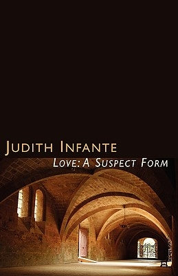 Love: A Suspect Form by Infante, Judith