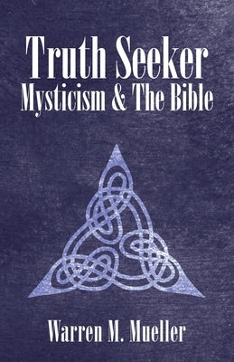 Truth Seeker: Mysticism and the Bible by Mueller, Warren M.