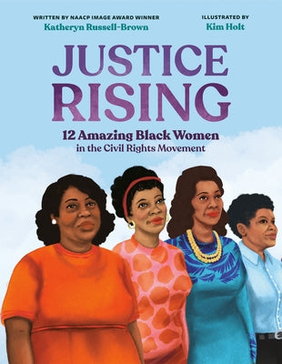Justice Rising: 12 Amazing Black Women in the Civil Rights Movement by Russell-Brown, Katheryn