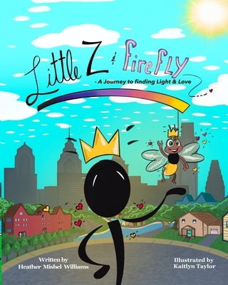 Little Z and Firefly A Journey to Finding Light and Love by Williams, Heather Mishel