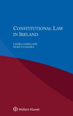 Constitutional Law in Ireland by Cahillane, Laura