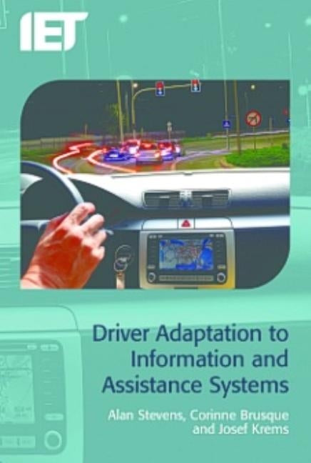 Driver Adaptation to Information and Assistance Systems by Stevens, Alan