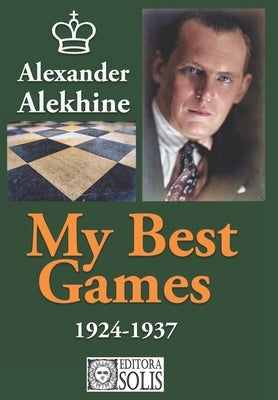 My Best Games - 1924-1937 by Garcez Leme, Francisco