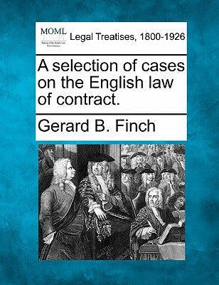 A selection of cases on the English law of contract. by Finch, Gerard B.