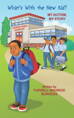What's with the New Kid: My Autism My Story by Burgess, Ralph