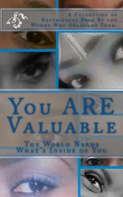 You ARE Valuable: The World Needs What's Inside of You by Cruise, Bergina