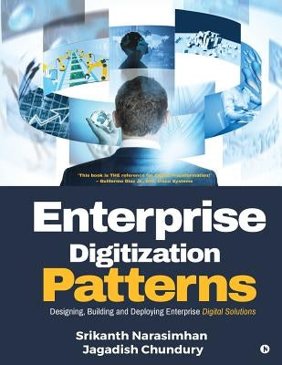 Enterprise Digitization Patterns: Designing, Building and Deploying Enterprise Digital Solutions by Chundury, Jagadish