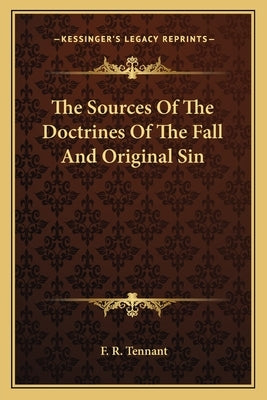The Sources Of The Doctrines Of The Fall And Original Sin by Tennant, F. R.