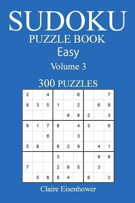 Sudoku Puzzle Book: [2017 Edition] Easy Volume 3-300 Puzzles by Eisenhower, Claire
