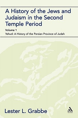 A History of the Jews and Judaism in the Second Temple Period (Vol. 1): The Persian Period (539-331bce) by Grabbe, Lester L.