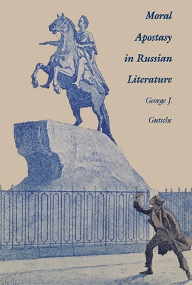 Moral Apostasy in Russian Literature by Gutsche, George