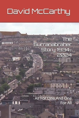 The Gurranabraher Story 1934-2024: All For One And One For All by McCarthy, David Martin