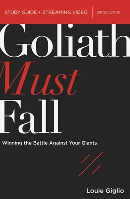 Goliath Must Fall Bible Study Guide Plus Streaming Video: Winning the Battle Against Your Giants by Giglio, Louie