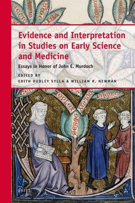 Evidence and Interpretation in Studies on Early Science and Medicine by Sylla, Edith