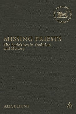 Missing Priests: The Zadokites in Tradition and History by Hunt, Alice
