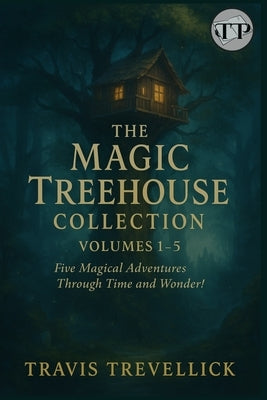 The Magic Treehouse Collection 1-5 by Trevellick, Travis