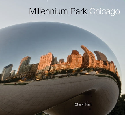 Millennium Park Chicago by Kent, Cheryl
