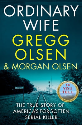 Ordinary Wife: The True Story of America's Forgotten Serial Killer by Olsen, Gregg