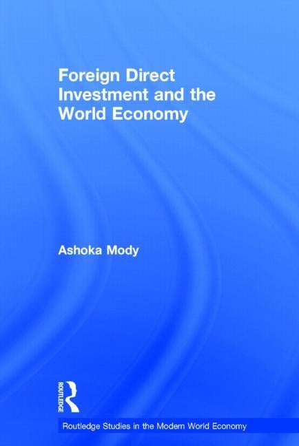 Foreign Direct Investment and the World Economy by Mody, Ashoka