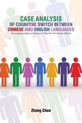 Case Analysis of Cognitive Switch Between Chinese and English Languages: Encouraging Learners to Explore on Their Own the Reasons Behind by Chen, Zhong