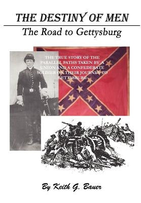 The Destiny of Men: The Road to Gettysburg by Bauer, Keith G.