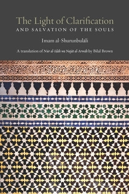 The Light of Clarification and Salvation of the Souls by Al-Shurunbulali, Imam Hasan