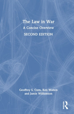 The Law in War: A Concise Overview by Corn, Geoffrey S.