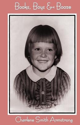 Books, Boys & Booze: A Young Girl's Struggle by Armstrong, Charlene Smith