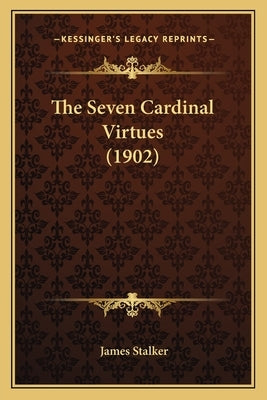 The Seven Cardinal Virtues (1902) by Stalker, James