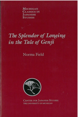 The Splendor of Longing in the Tale of Genji: Volume 21 by Field, Norma