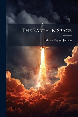 The Earth in Space: A Manual of Astronomical Geography by Jackson, Edward Payson