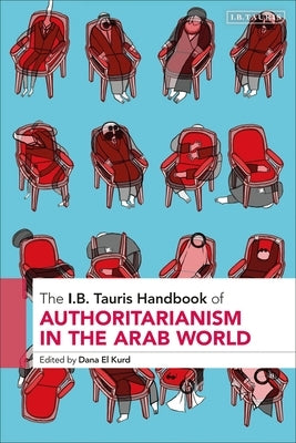 The I.B. Tauris Handbook of Authoritarianism in the Arab World by Kurd, Dana El