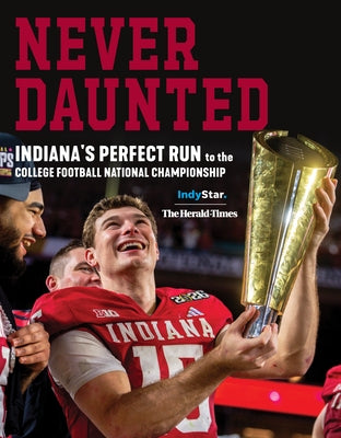 Never Daunted: Indiana's Perfect Run to the College Football National Championship by Star, The Indianapolis