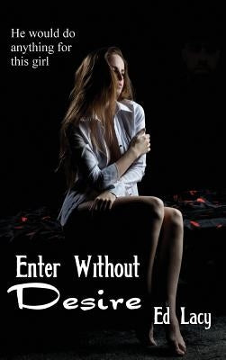 Enter Without Desire by Lacy, Ed