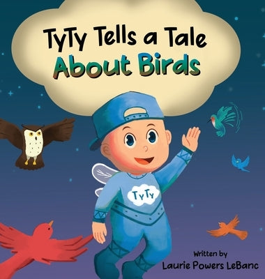 TyTy Tells a Tale About Birds by Powers LeBlanc, Laurie