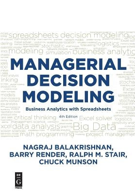 Managerial Decision Modeling: Business Analytics with Spreadsheets, Fourth Edition by Balakrishnan