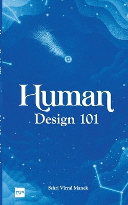 Human Design 101 by Manek, Sshri Virral