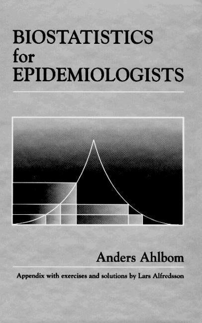 Biostatistics for Epidemiologists by Ahlbom, Anders