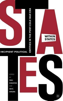 States-Within-States: Incipient Political Entities in the Post-Cold War Era by Kingston, P.