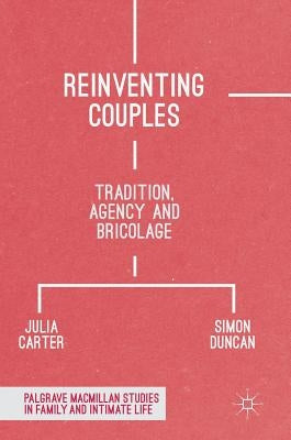 Reinventing Couples: Tradition, Agency and Bricolage by Carter, Julia