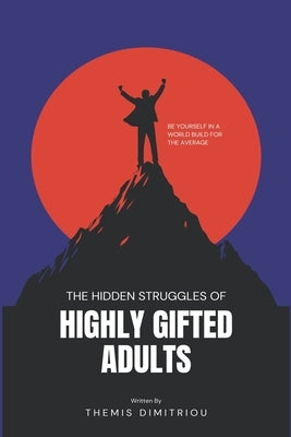 The Hidden Struggles of Highly Gifted Adults: A step by step Guide by Dimitriou, Themis