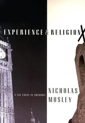 Experience & Religion: A Lay Essay in Theology by Mosley, Nicholas