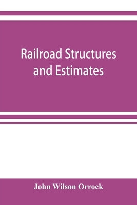 Railroad structures and estimates by Wilson Orrock, John