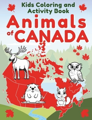 Kids Coloring Book: Animals of Canada. Preschool Activity Book with Coloring Pages by Vasileios, Basilia