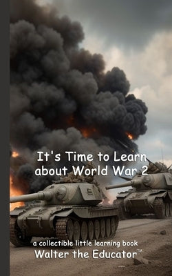 It's Time to Learn about World War 2 by Walter the Educator