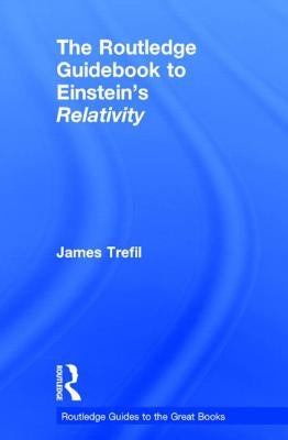 The Routledge Guidebook to Einstein's Relativity by Trefil, James